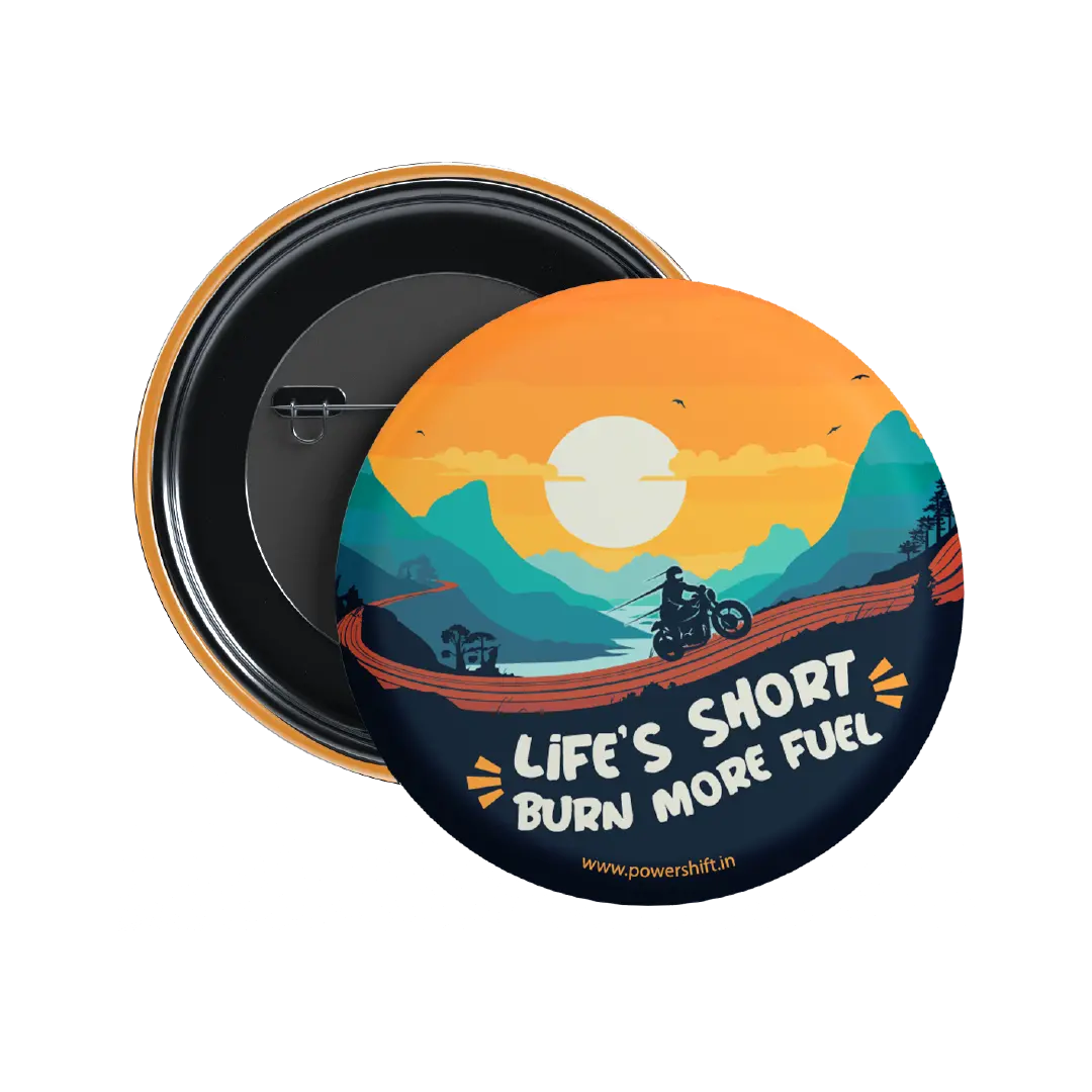 Life’s Short Burn More Fuel Badge