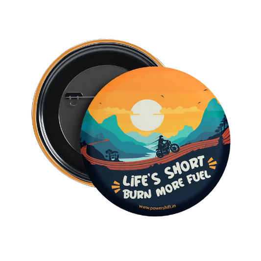 Life’s Short Burn More Fuel Badge